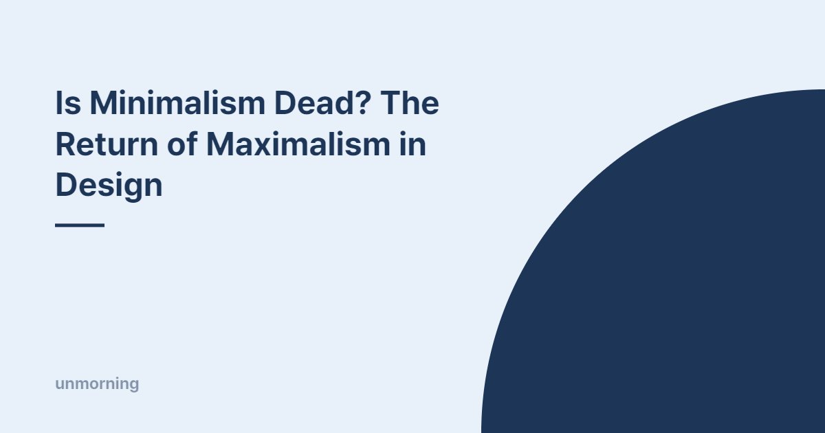 Title card: Is Minimalism Dead? The Return of Maximalism in Design