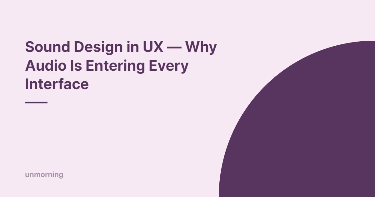 Title card: Sound Design in UX — Why Audio Is Entering Every Interface