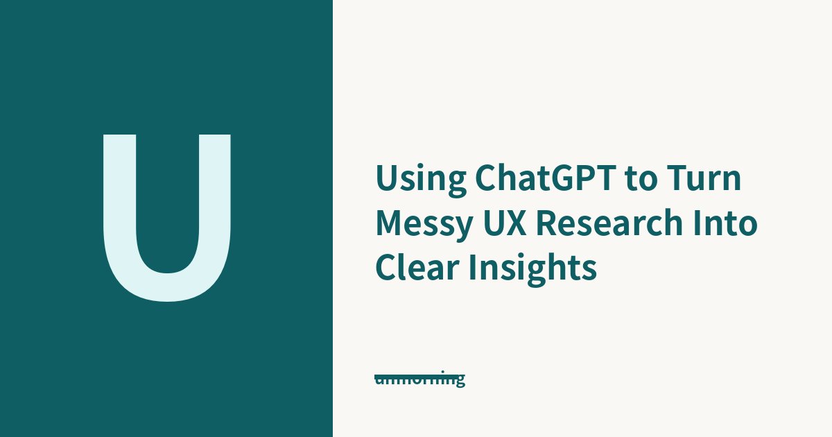 Title card: Using ChatGPT to Turn Messy UX Research Into Clear Insights