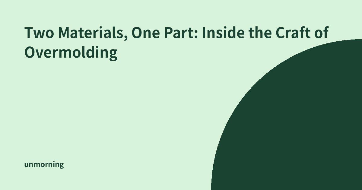 Title card: Two Materials, One Part: Inside the Craft of Overmolding