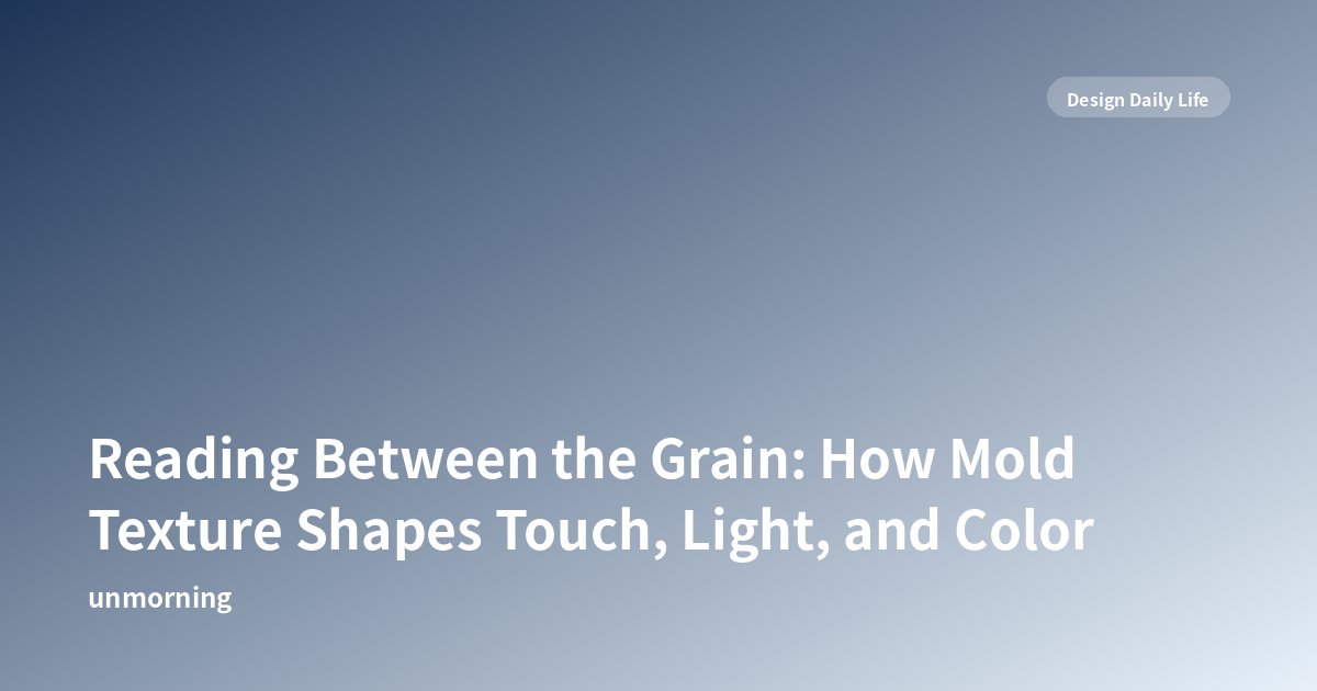 Title card: Reading Between the Grain: How Mold Texture Shapes Touch, Light, and Color