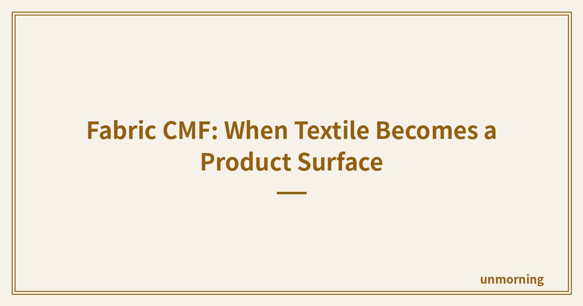 Title card: Fabric CMF: When Textile Becomes a Product Surface
