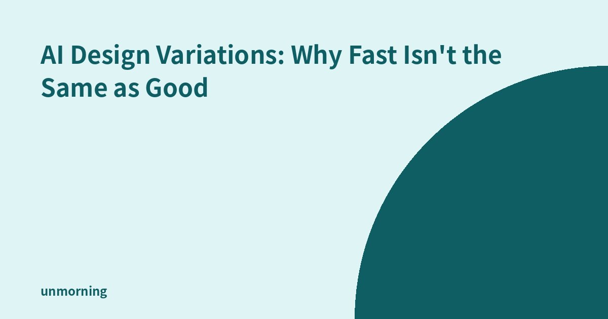 Title card: AI Design Variations: Why Fast Isn't the Same as Good