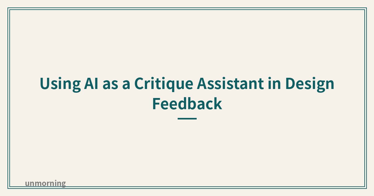 Title card: Using AI as a Critique Assistant in Design Feedback