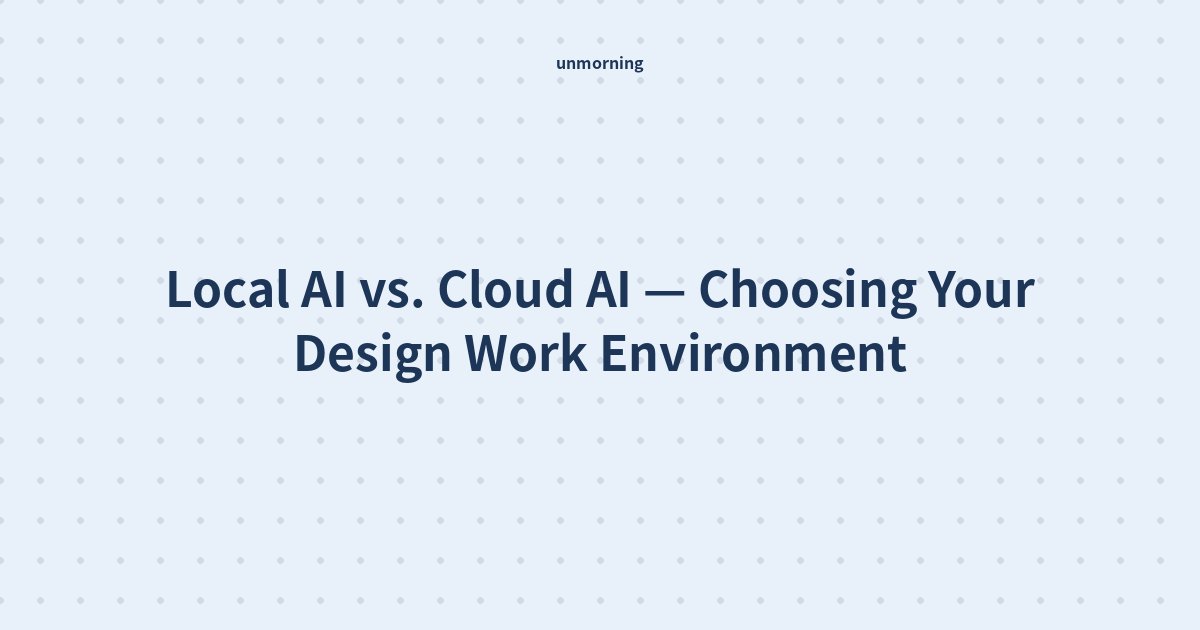 Title card: Local AI vs. Cloud AI — Choosing Your Design Work Environment