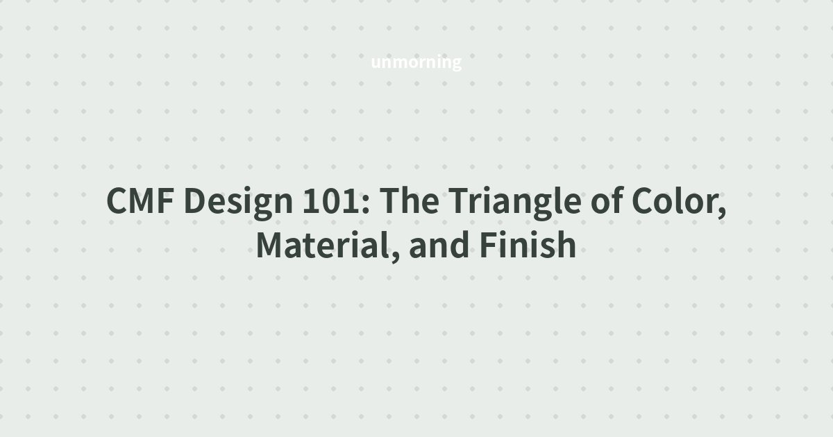 Title card: CMF Design 101: The Triangle of Color, Material, and Finish