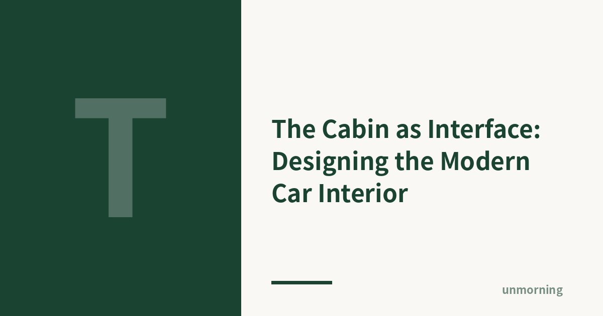 Title card: The Cabin as Interface: Designing the Modern Car Interior