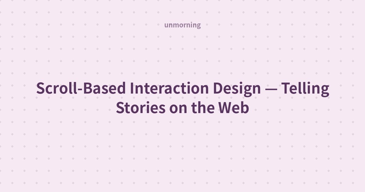Title card: Scroll-Based Interaction Design — Telling Stories on the Web