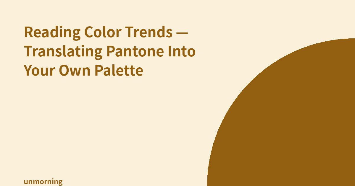 Title card: Reading Color Trends — Translating Pantone Into Your Own Palette