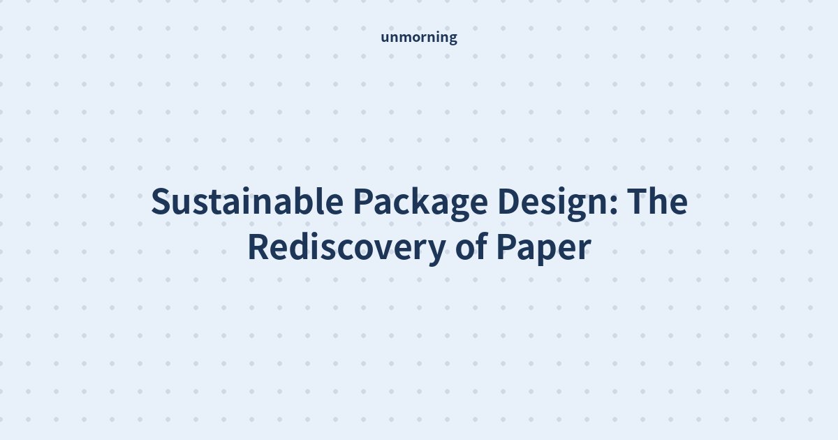 Title card: Sustainable Package Design: The Rediscovery of Paper