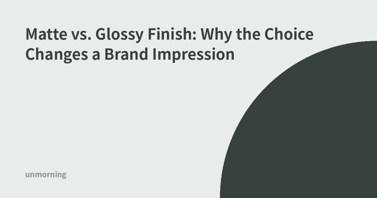 Title card: Matte vs. Glossy Finish: Why the Choice Changes a Brand Impression