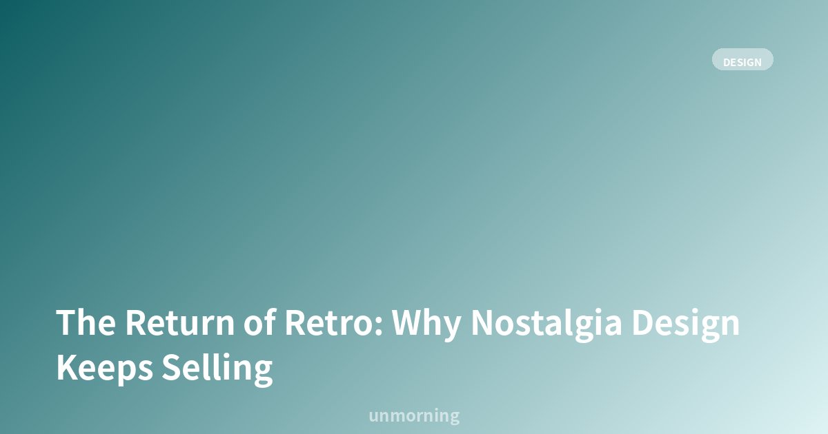 Title card: The Return of Retro: Why Nostalgia Design Keeps Selling