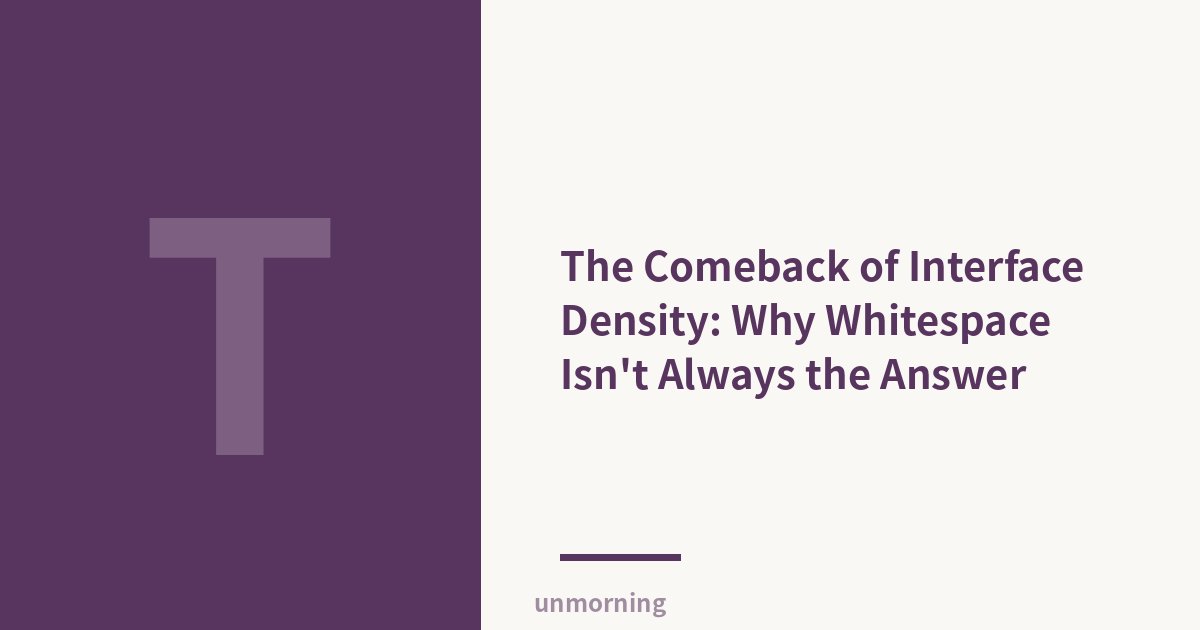Title card: The Comeback of Interface Density: Why Whitespace Isn't Always the Answer