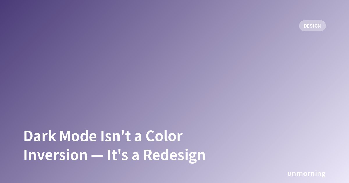 Title card: Dark Mode Isn't a Color Inversion — It's a Redesign