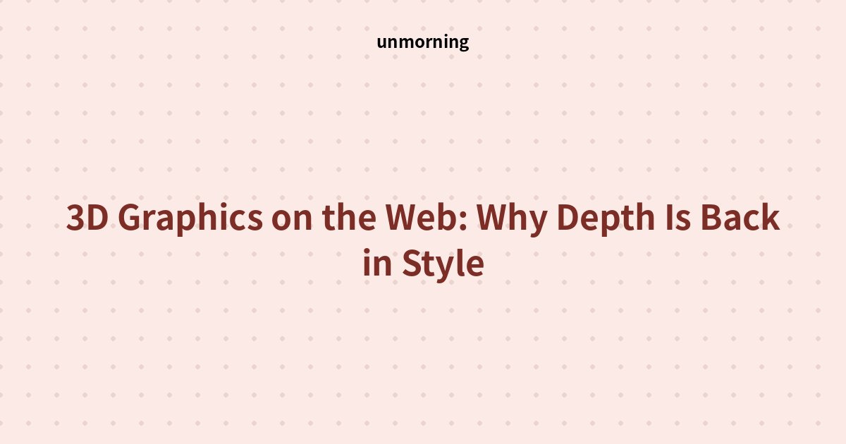Title card: 3D Graphics on the Web: Why Depth Is Back in Style