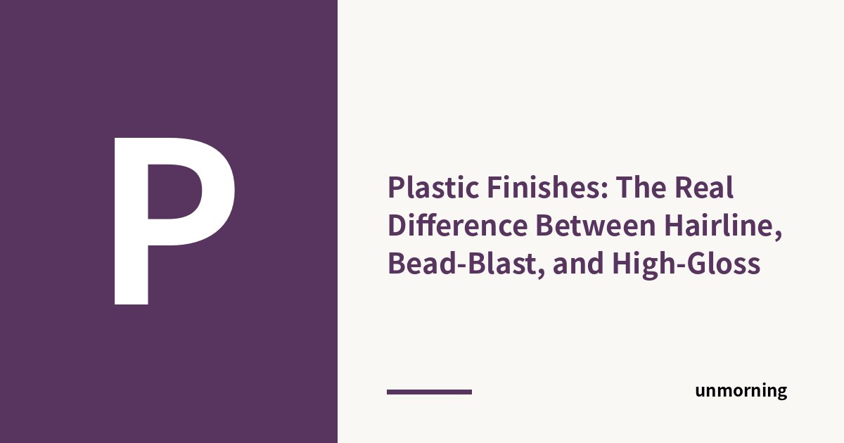 Title card: Plastic Finishes: The Real Difference Between Hairline, Bead-Blast, and High-Gloss