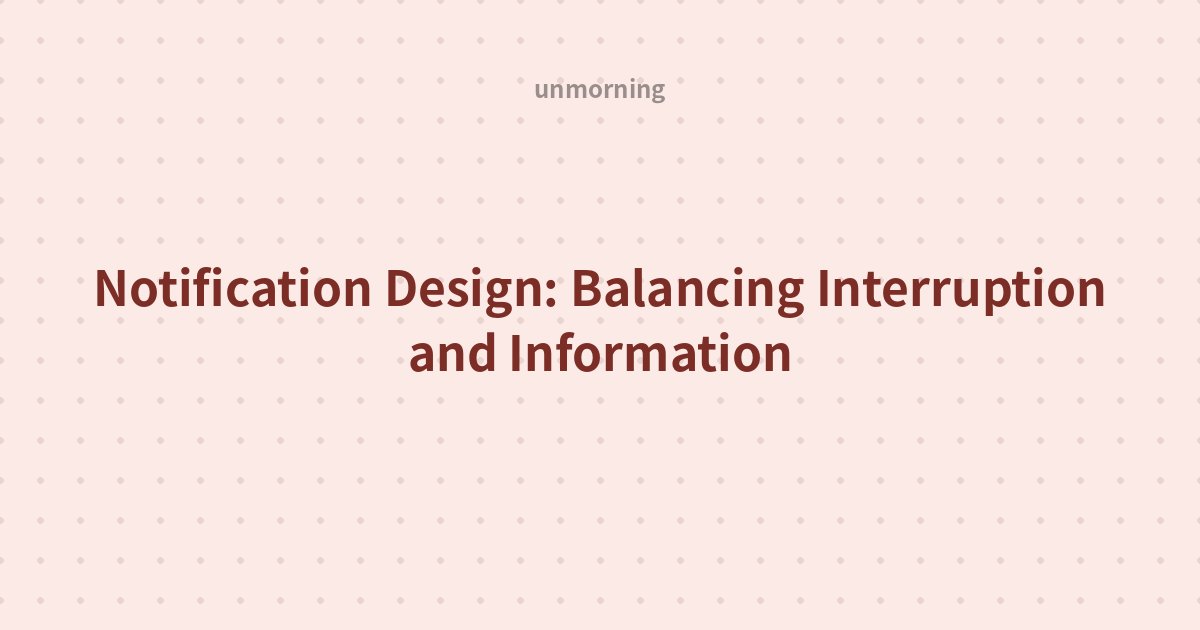 Title card: Notification Design: Balancing Interruption and Information