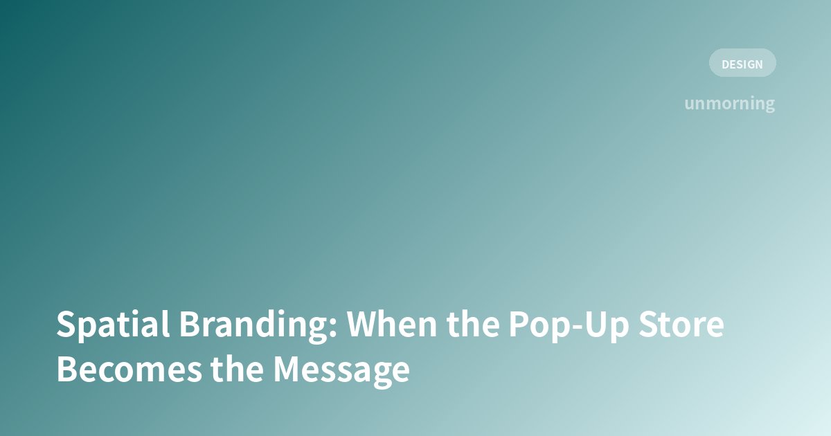 Title card: Spatial Branding: When the Pop-Up Store Becomes the Message