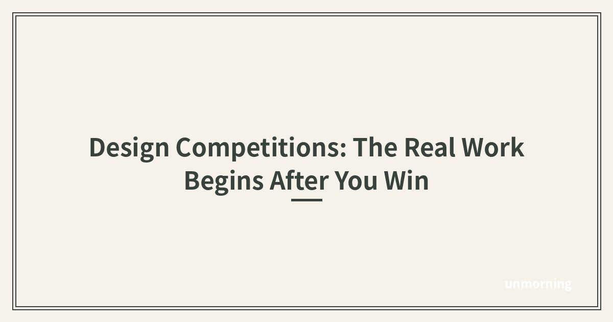 Title card: Design Competitions: The Real Work Begins After You Win