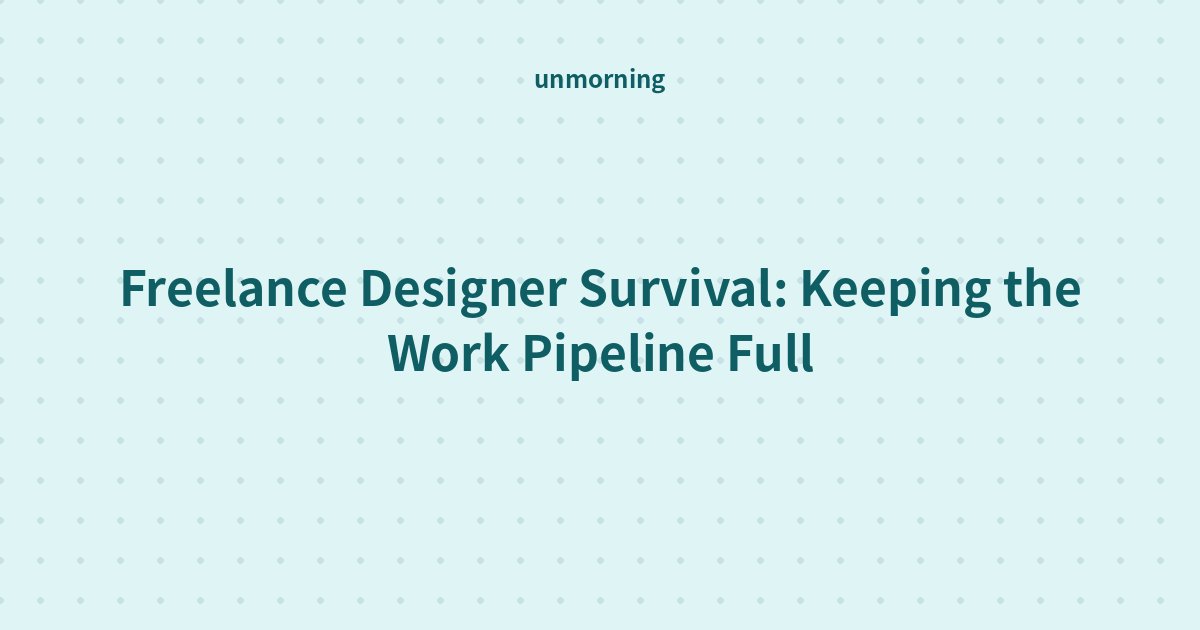 Title card: Freelance Designer Survival: Keeping the Work Pipeline Full
