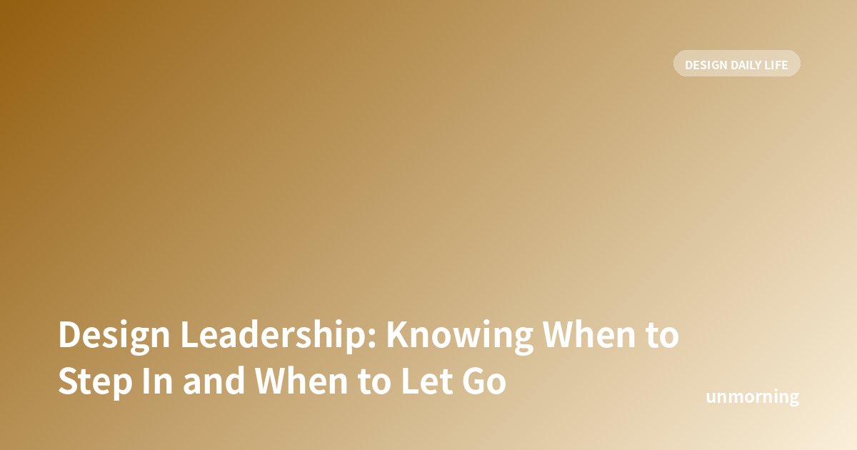 Title card: Design Leadership: Knowing When to Step In and When to Let Go