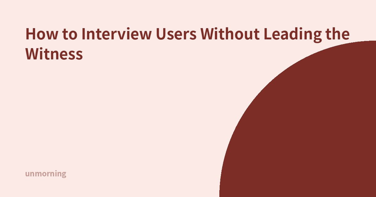 Title card: How to Interview Users Without Leading the Witness
