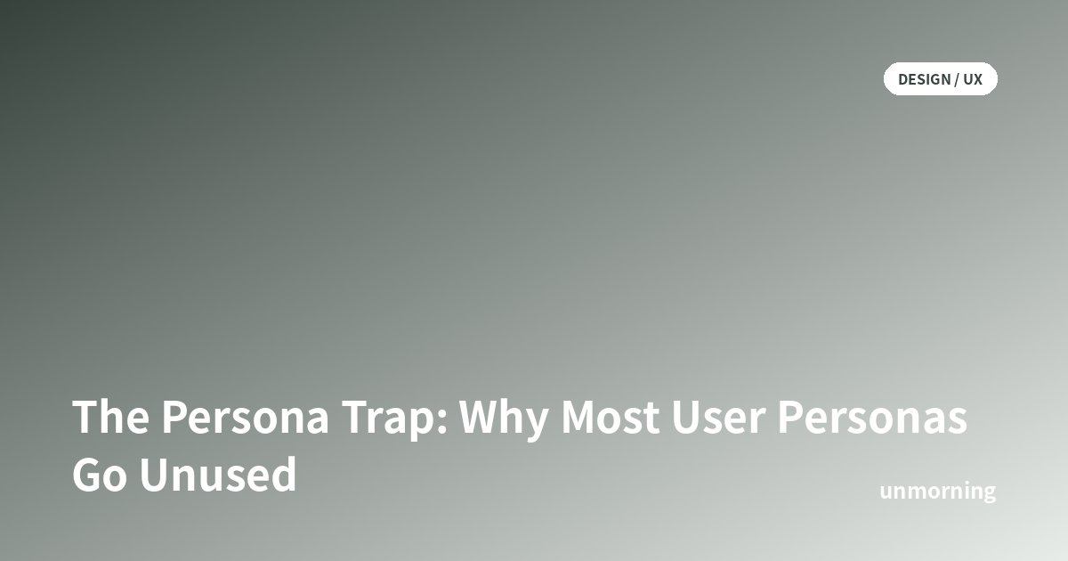 Title card: The Persona Trap: Why Most User Personas Go Unused